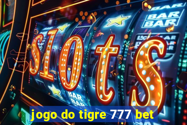 jogo do tigre 777 bet
